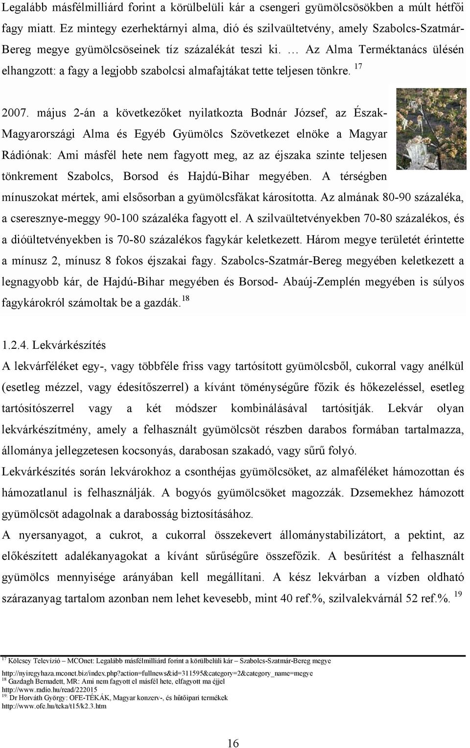 Az Alma Terméktanács ülésén elhangzott: a fagy a legjobb szabolcsi almafajtákat tette teljesen tönkre. 17 2007.