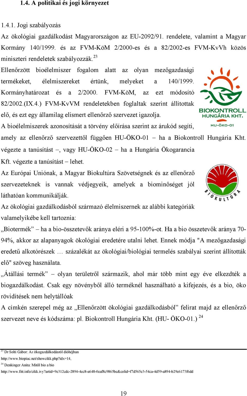 23 Ellenőrzött bioélelmiszer fogalom alatt az olyan mezőgazdasági termékeket, élelmiszereket értünk, melyeket a 140