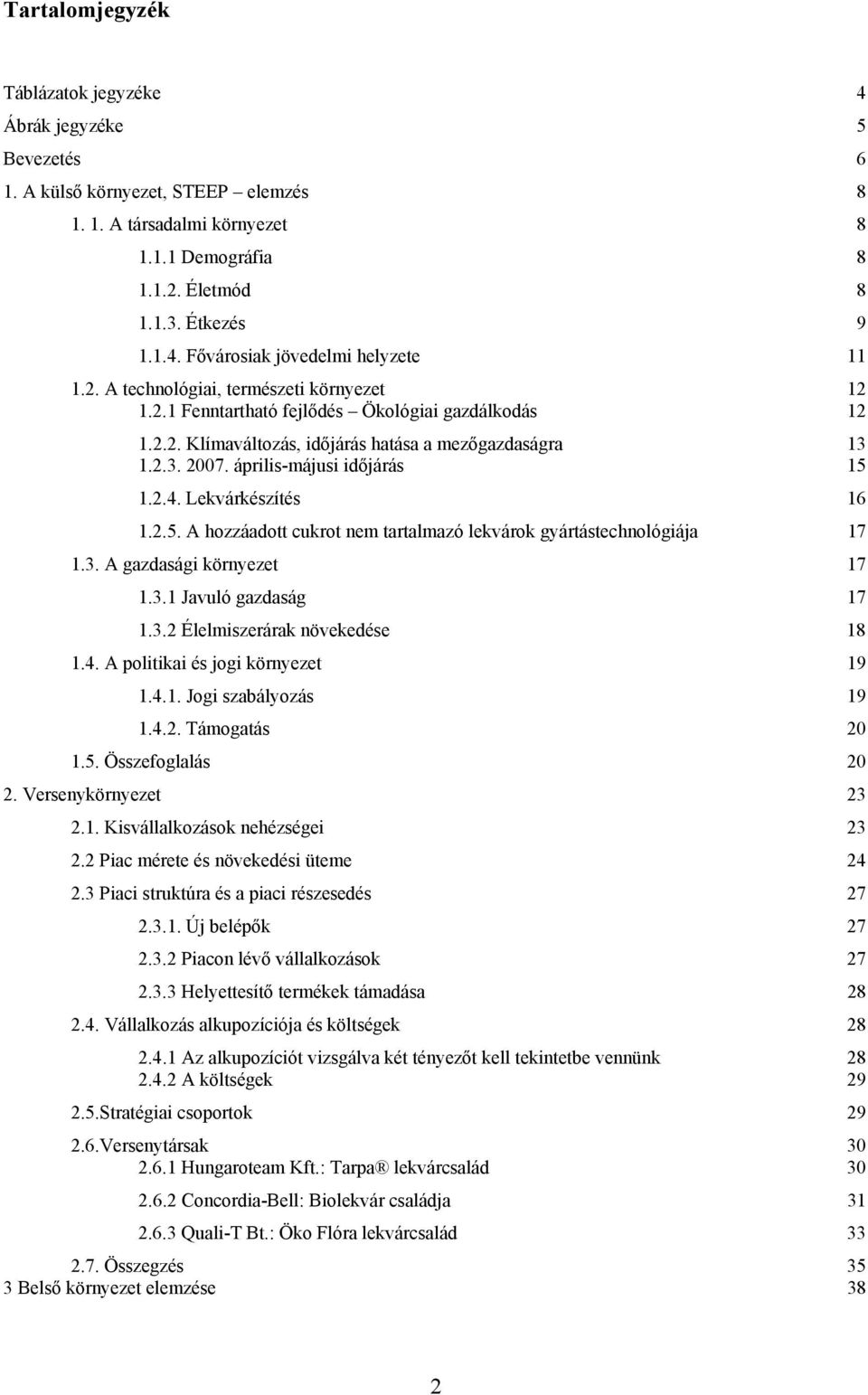 Lekvárkészítés 16 1.2.5. A hozzáadott cukrot nem tartalmazó lekvárok gyártástechnológiája 17 1.3. A gazdasági környezet 17 1.3.1 Javuló gazdaság 17 1.3.2 Élelmiszerárak növekedése 18 1.4.