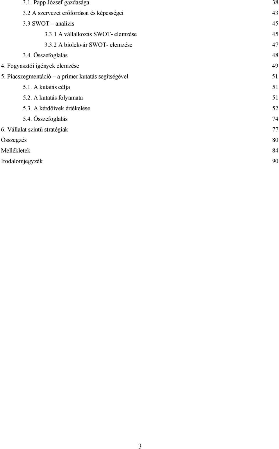 Piacszegmentáció a primer kutatás segítségével 51 5.1. A kutatás célja 51 5.2. A kutatás folyamata 51 5.3.