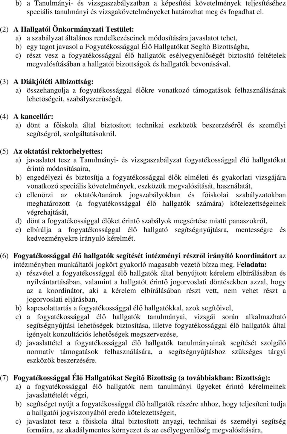 vesz a fogyatékossággal élő hallgatók esélyegyenlőségét biztosító feltételek megvalósításában a hallgatói bizottságok és hallgatók bevonásával.