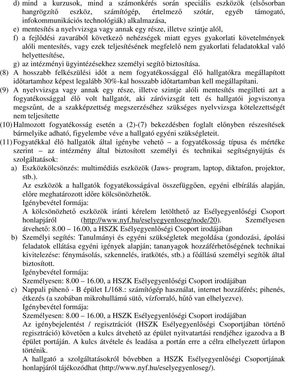 megfelelő nem gyakorlati feladatokkal való helyettesítése, g) az intézményi ügyintézésekhez személyi segítő biztosítása.