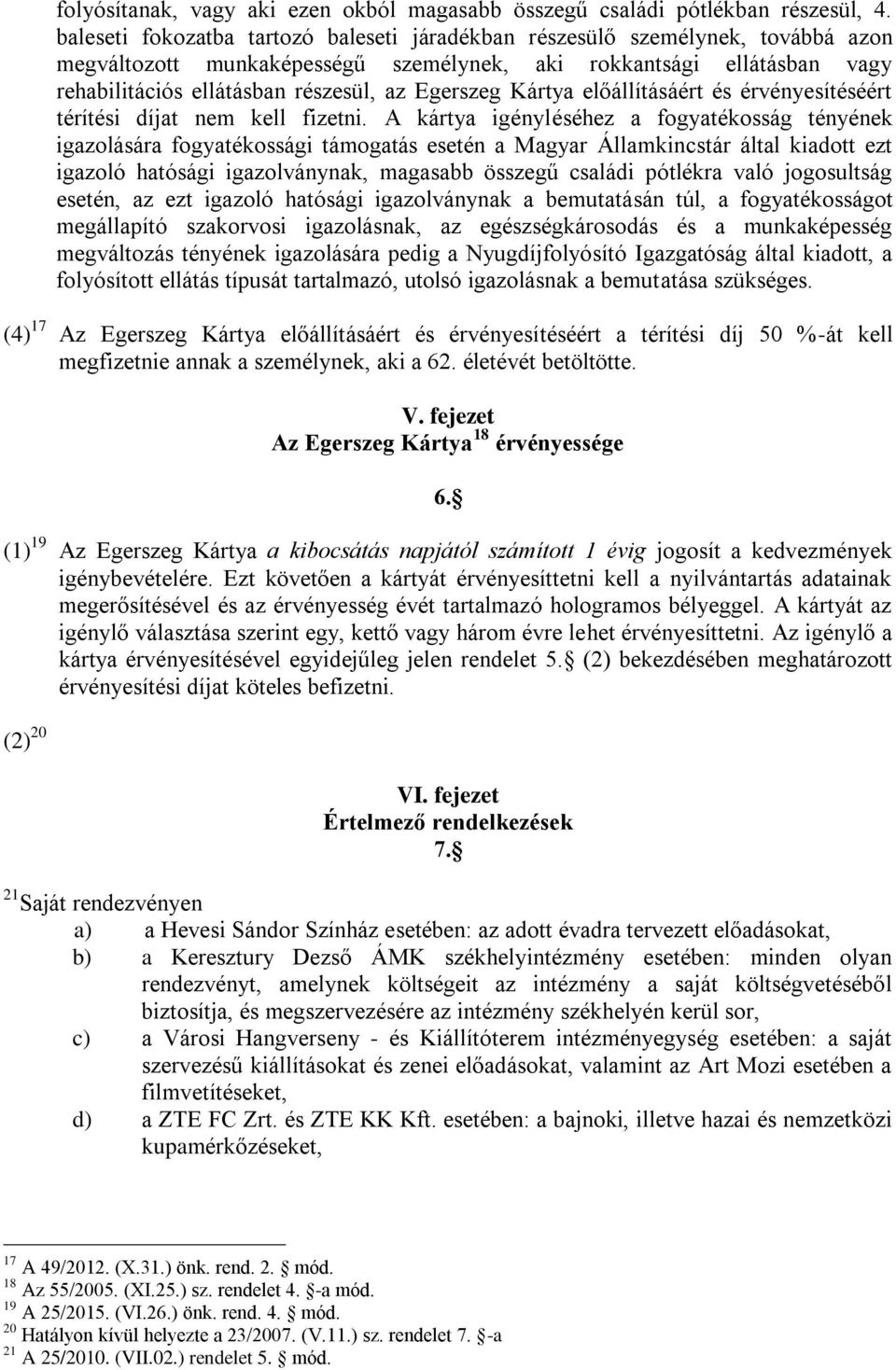 Egerszeg Kártya előállításáért és érvényesítéséért térítési díjat nem kell fizetni.