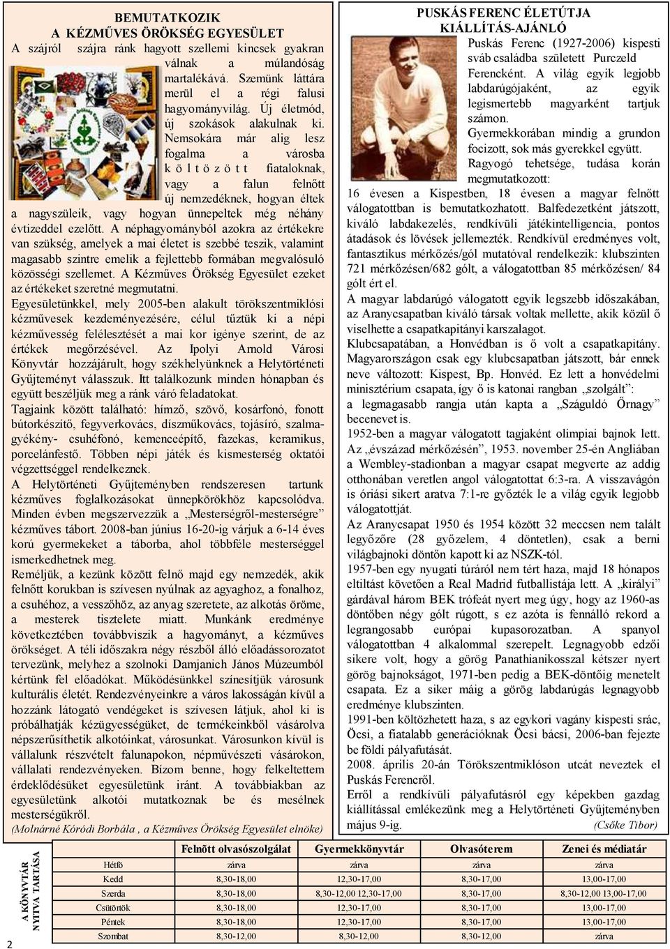 Nemsokára már alig lesz fogalma a városba k ö l t ö z ö t t fiataloknak, vagy a falun felnıtt új nemzedéknek, hogyan éltek a nagyszüleik, vagy hogyan ünnepeltek még néhány évtizeddel ezelıtt.