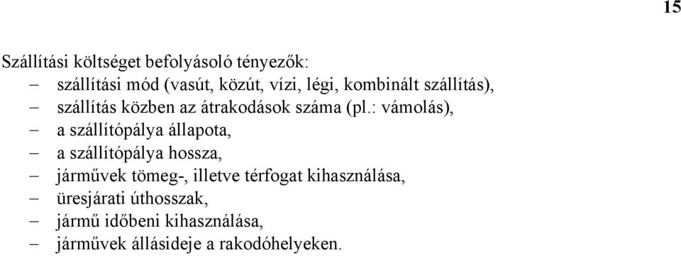 : vámolás), a szállítópálya állapota, a szállítópálya hossza, járművek tömeg-,