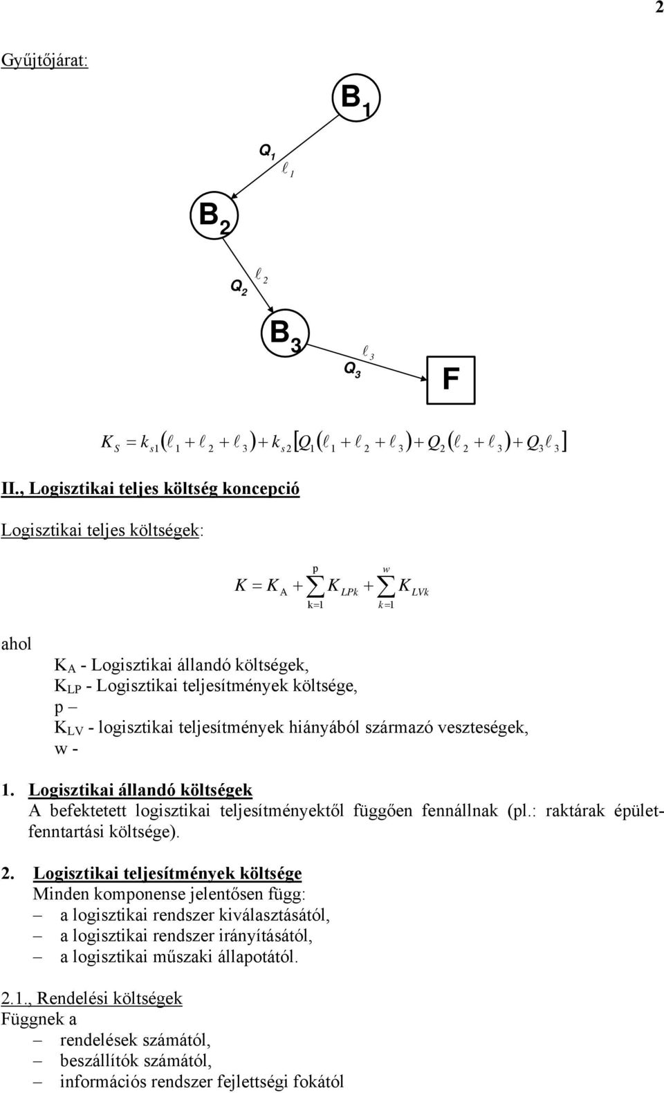 veszteségek, w - 1. Logsztka állandó ek A befektetett logsztka teljesítményektől függően fennállnak (pl.: raktárak épületfenntartás e). 2.