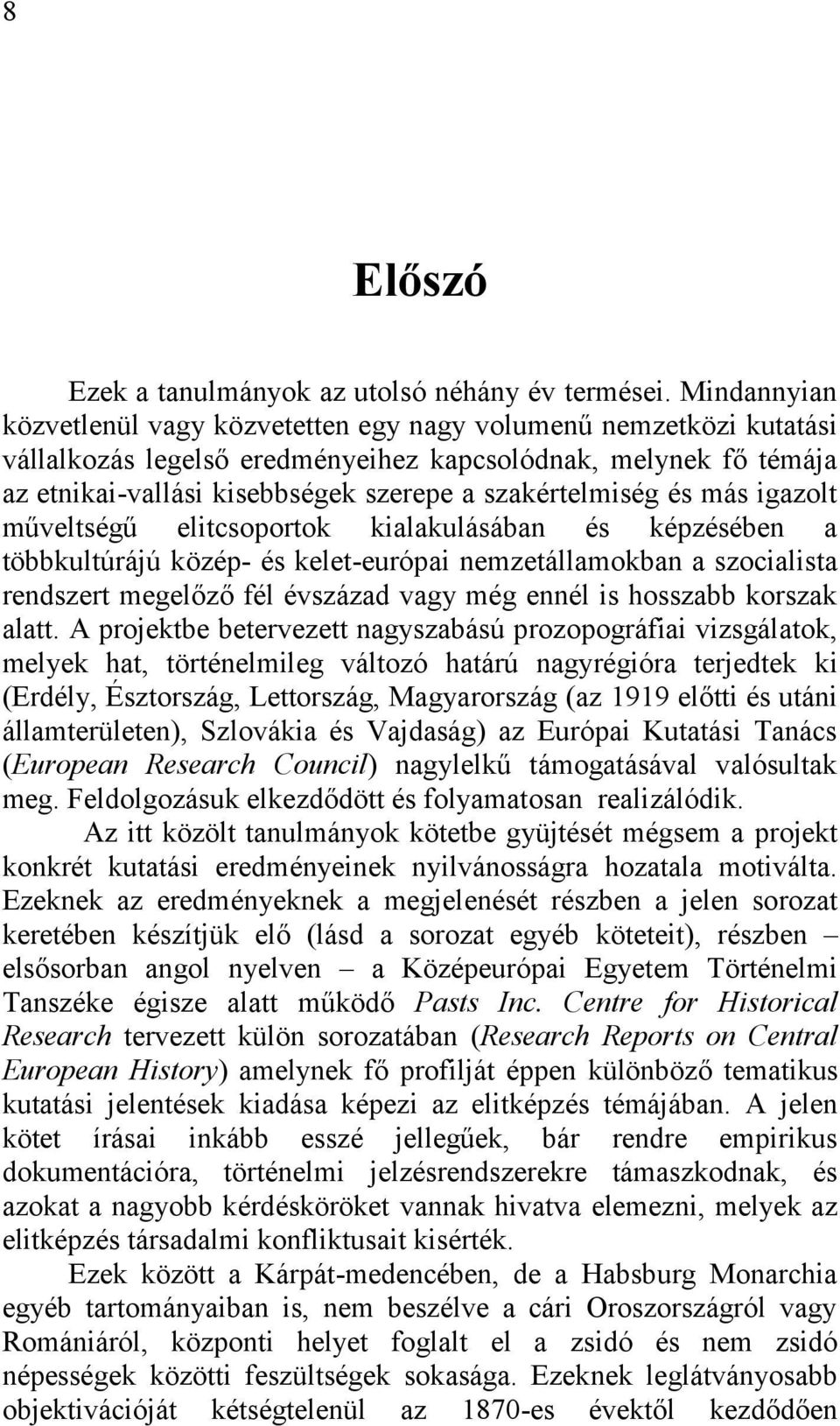 szakértelmiség és más igazolt műveltségű elitcsoportok kialakulásában és képzésében a többkultúrájú közép- és kelet-európai nemzetállamokban a szocialista rendszert megelőző fél évszázad vagy még