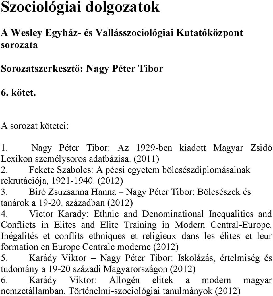 Biró Zsuzsanna Hanna Nagy Péter Tibor: Bölcsészek és tanárok a 19-20. században (2012) 4.