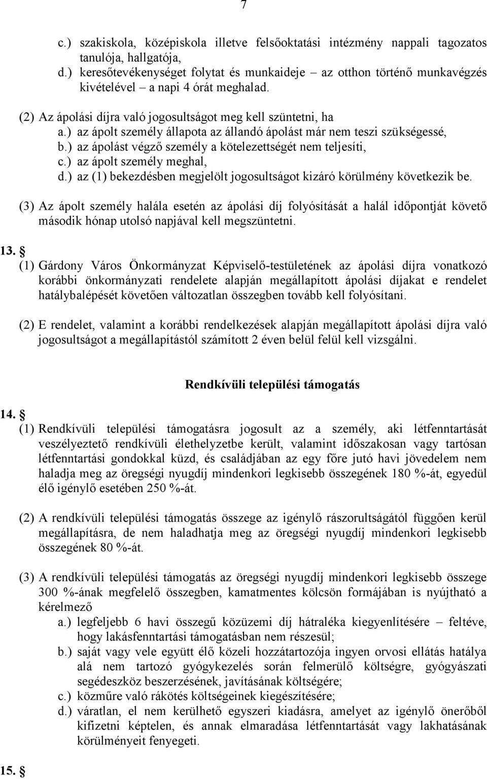 ) az ápolt személy állapota az állandó ápolást már nem teszi szükségessé, b.) az ápolást végző személy a kötelezettségét nem teljesíti, c.) az ápolt személy meghal, d.