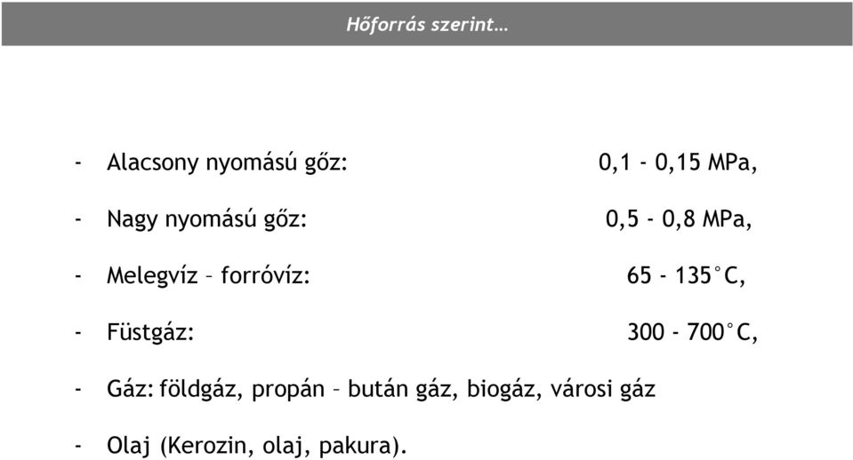 65-135 C, - Füstgáz: 300-700 C, - Gáz: földgáz, propán