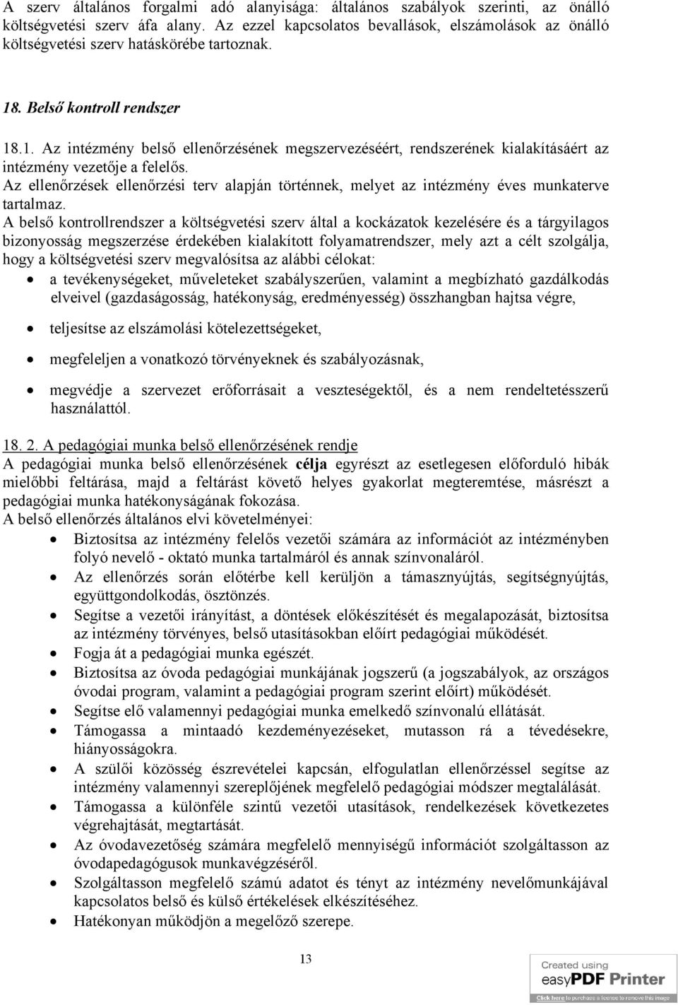 . Belső kontroll rendszer 18.1. Az intézmény belső ellenőrzésének megszervezéséért, rendszerének kialakításáért az intézmény vezetője a felelős.