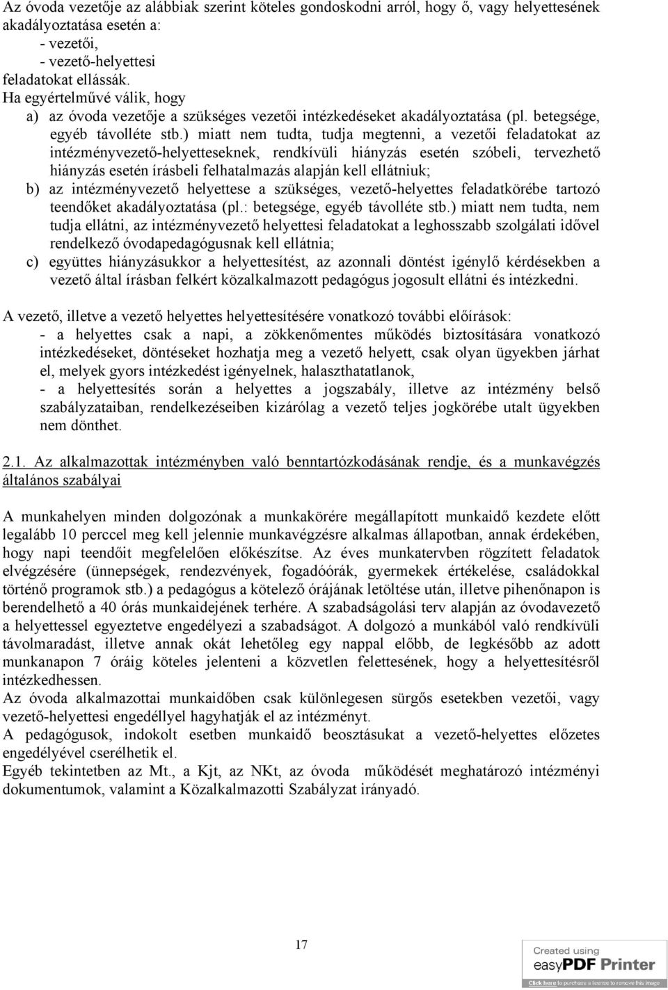 ) miatt nem tudta, tudja megtenni, a vezetői feladatokat az intézményvezető-helyetteseknek, rendkívüli hiányzás esetén szóbeli, tervezhető hiányzás esetén írásbeli felhatalmazás alapján kell