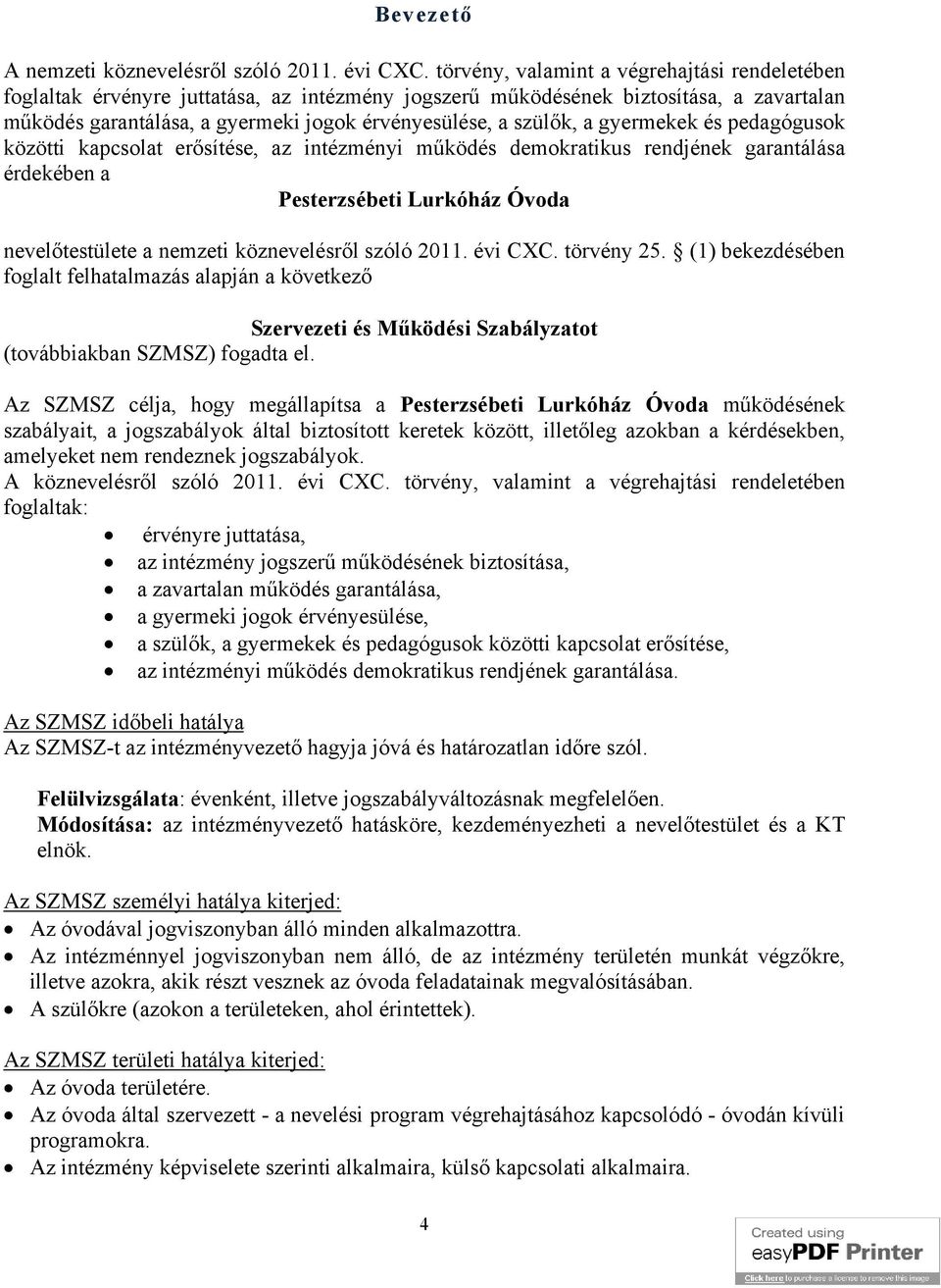 a gyermekek és pedagógusok közötti kapcsolat erősítése, az intézményi működés demokratikus rendjének garantálása érdekében a Pesterzsébeti Lurkóház Óvoda nevelőtestülete a nemzeti köznevelésről szóló