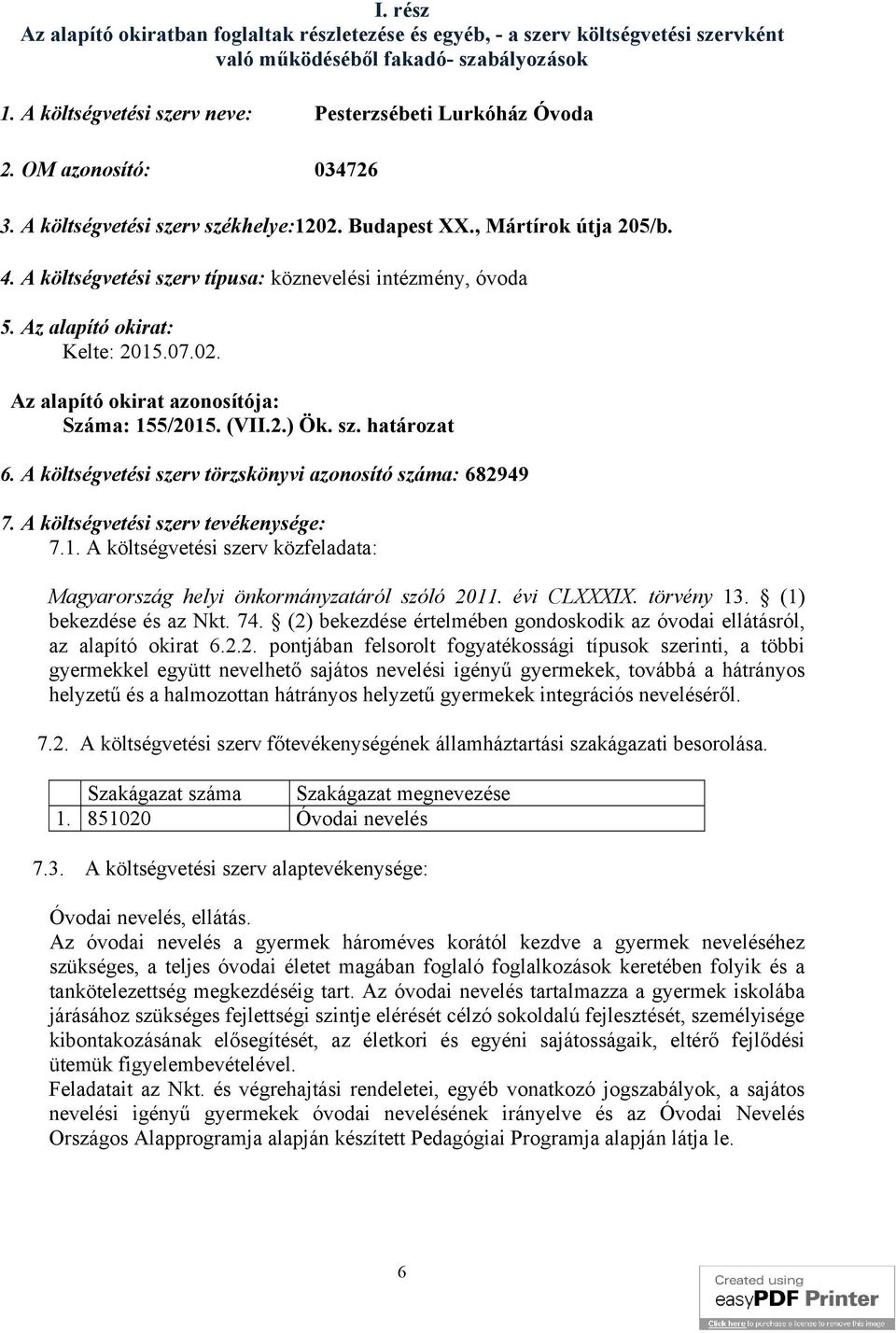 (VII.2.) Ök. sz. határozat 6. A költségvetési szerv törzskönyvi azonosító száma: 682949 7. A költségvetési szerv tevékenysége: 7.1.