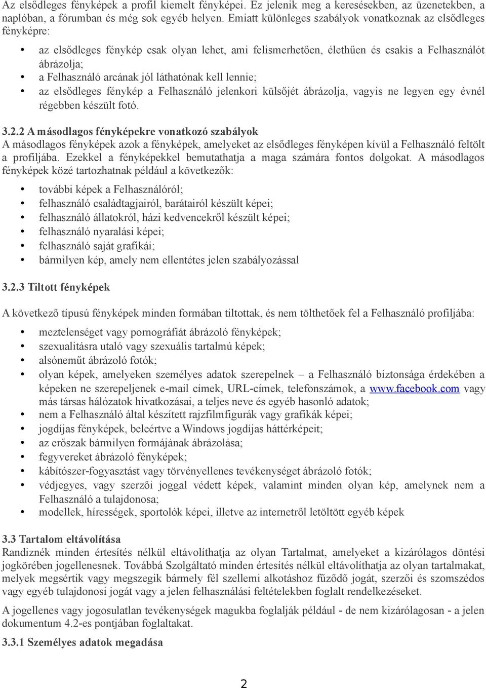 láthatónak kell lennie; az elsődleges fénykép a Felhasználó jelenkori külsőjét ábrázolja, vagyis ne legyen egy évnél régebben készült fotó. 3.2.