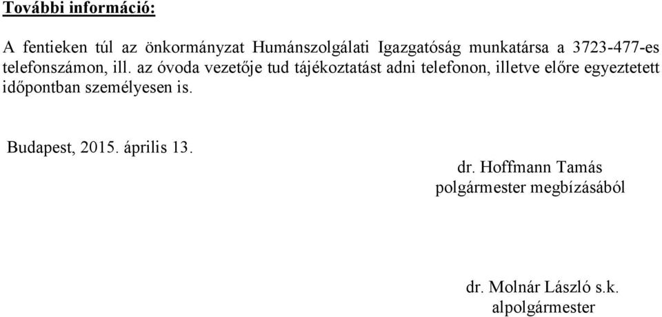 az óvoda vezetője tud tájékoztatást adni telefonon, illetve előre egyeztetett