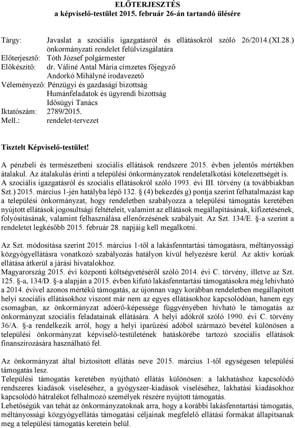 Váliné Antal Mária címzetes főjegyző Andorkó Mihályné irodavezető Véleményező: Pénzügyi és gazdasági bizottság Humánfeladatok és ügyrendi bizottság Idősügyi Tanács Iktatószám: 2789/2015. Mell.