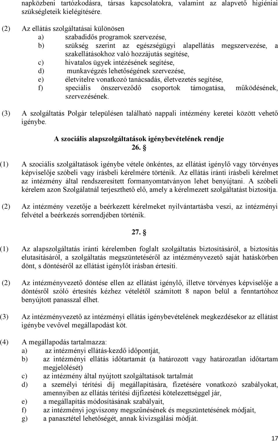 ügyek intézésének segítése, d) munkavégzés lehetőségének szervezése, e) életvitelre vonatkozó tanácsadás, életvezetés segítése, f) speciális önszerveződő csoportok támogatása, működésének,