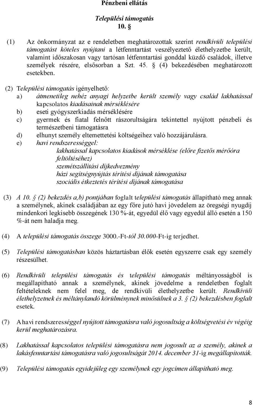 létfenntartási gonddal küzdő családok, illetve személyek részére, elsősorban a Szt. 45. (4) bekezdésében meghatározott esetekben.