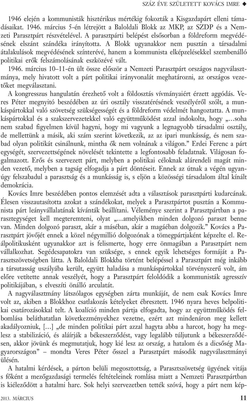 A Blokk ugyanakkor nem pusztán a társadalmi átalakulások megvédésének színterévé, hanem a kommunista elképzelésekkel szembenálló politikai erők felszámolásának eszközévé vált. 1946.