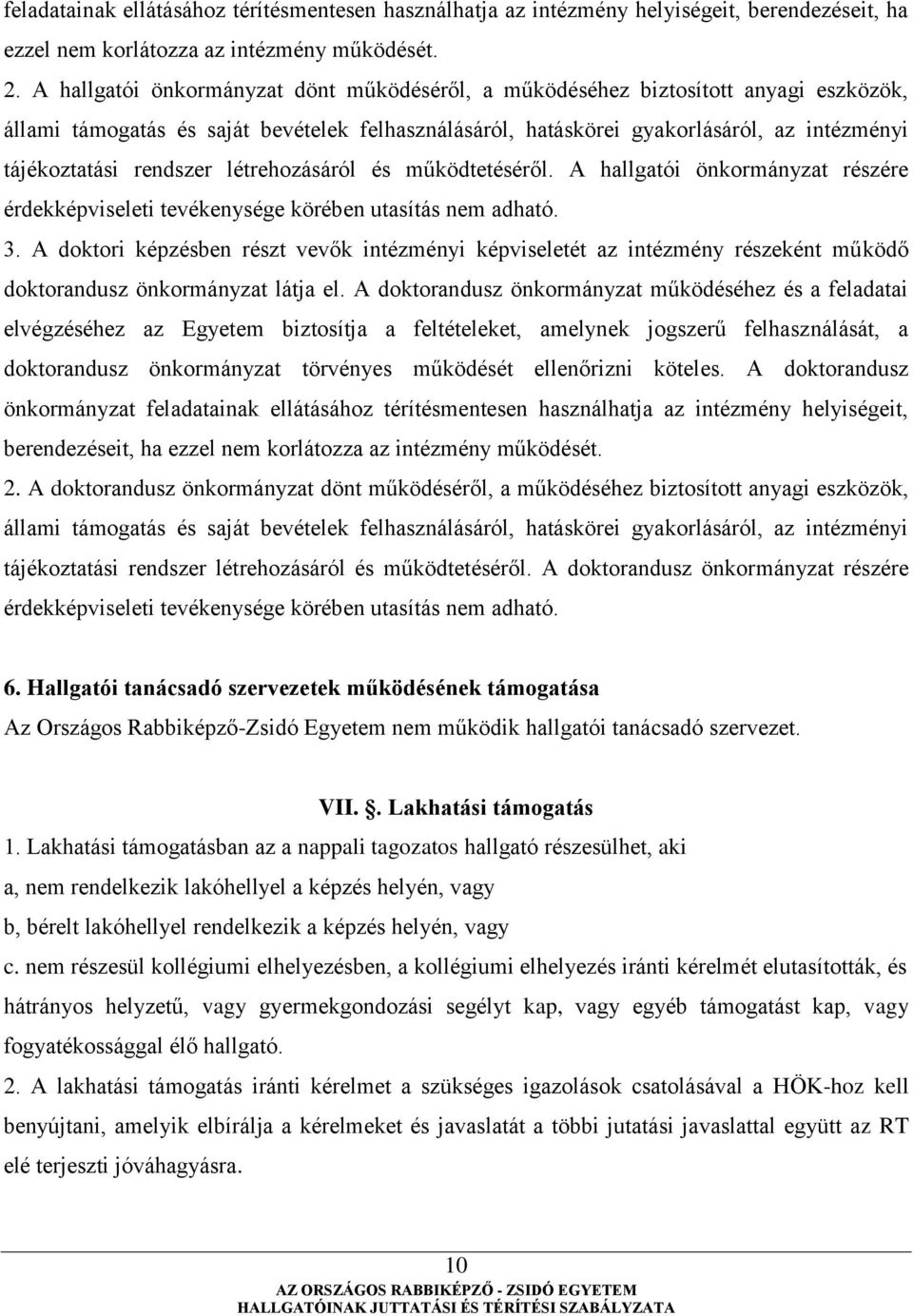 rendszer létrehozásáról és működtetéséről. A hallgatói önkormányzat részére érdekképviseleti tevékenysége körében utasítás nem adható. 3.