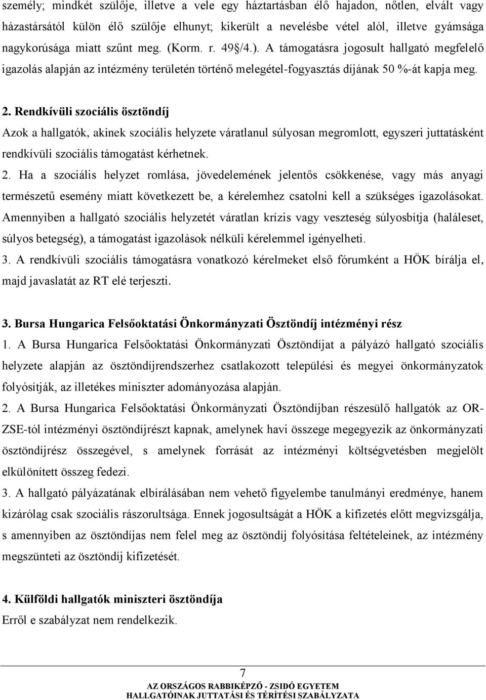 Rendkívüli szociális ösztöndíj Azok a hallgatók, akinek szociális helyzete váratlanul súlyosan megromlott, egyszeri juttatásként rendkívüli szociális támogatást kérhetnek. 2.