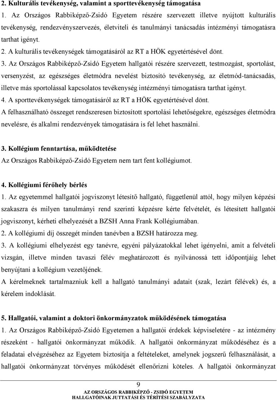 A kulturális tevékenységek támogatásáról az RT a HÖK egyetértésével dönt. 3.