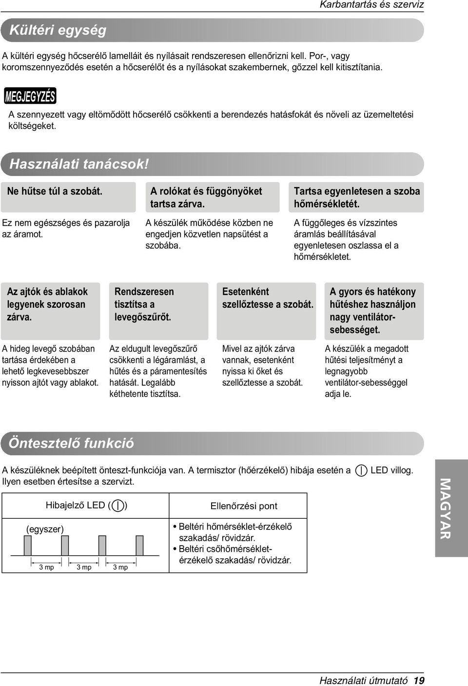 A szennyezett vagy eltömòdött hòcserélò csökkenti a berendezés hatásfokát és növeli az üzemeltetési költségeket. Használati tanácsok! Ne hûtse túl a szobát. Ez nem egészséges és pazarolja az áramot.