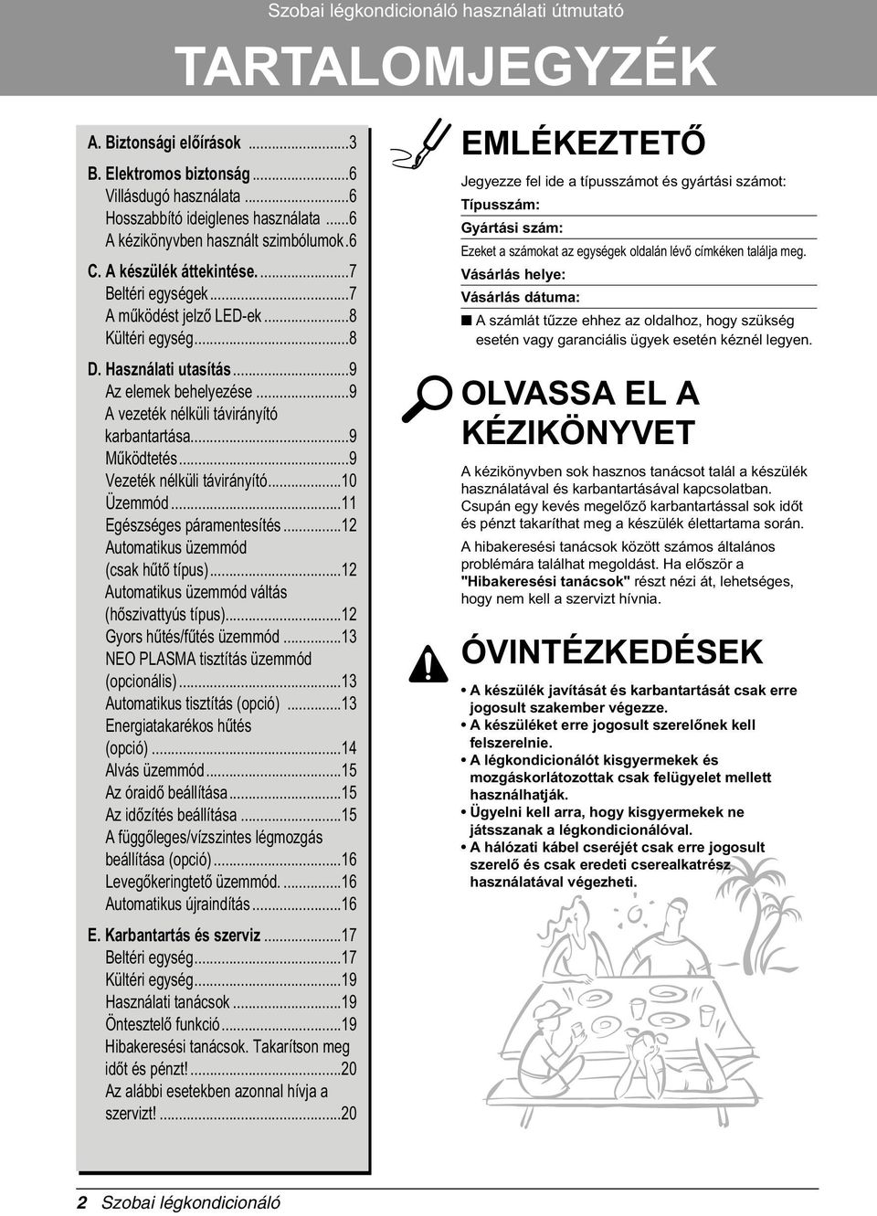 ..9 A vezeték nélküli távirányító karbantartása...9 Mûködtetés...9 Vezeték nélküli távirányító...10 Üzemmód...11 Egészséges páramentesítés...12 Automatikus üzemmód (csak hûtò típus).