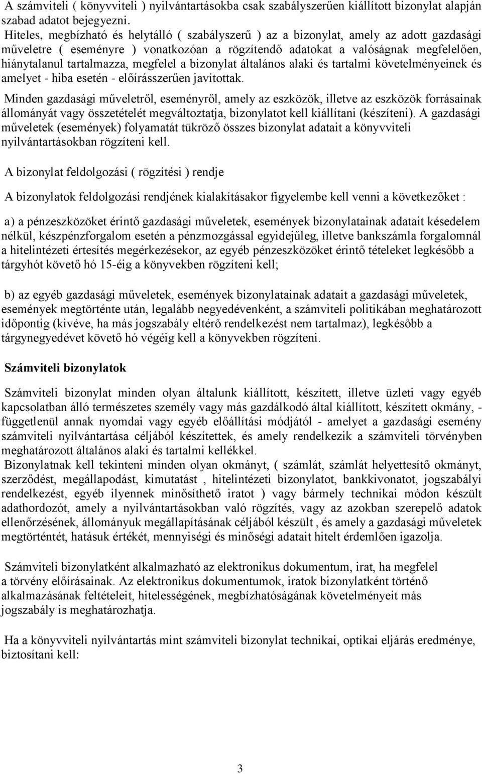 tartalmazza, megfelel a bizonylat általános alaki és tartalmi követelményeinek és amelyet - hiba esetén - előírásszerűen javítottak.