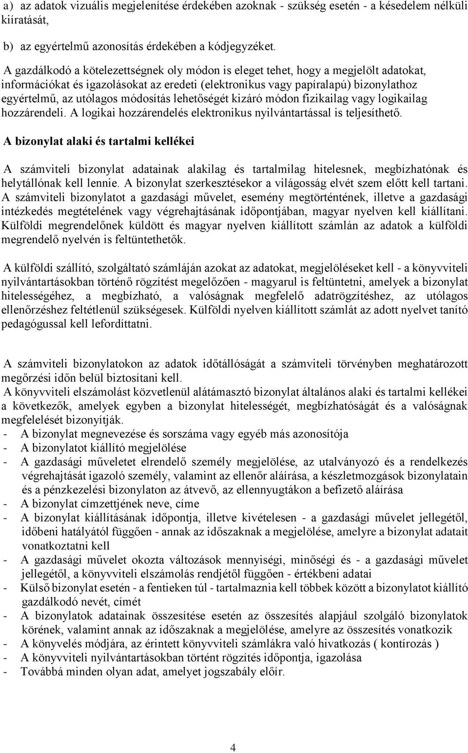 módosítás lehetőségét kizáró módon fizikailag vagy logikailag hozzárendeli. A logikai hozzárendelés elektronikus nyilvántartással is teljesíthető.