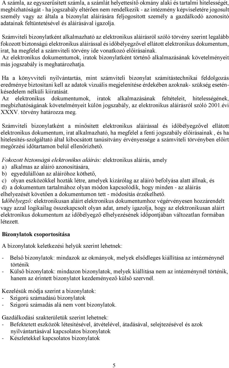 Számviteli bizonylatként alkalmazható az elektronikus aláírásról szóló törvény szerint legalább fokozott biztonságú elektronikus aláírással és időbélyegzővel ellátott elektronikus dokumentum, irat,