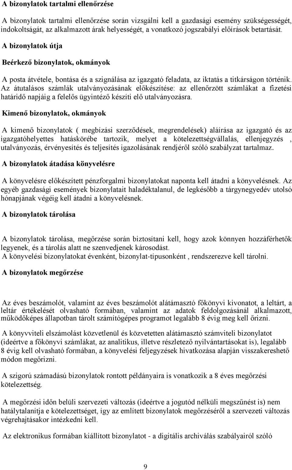 Az átutalásos számlák utalványozásának előkészítése: az ellenőrzött számlákat a fizetési határidő napjáig a felelős ügyintéző készíti elő utalványozásra.