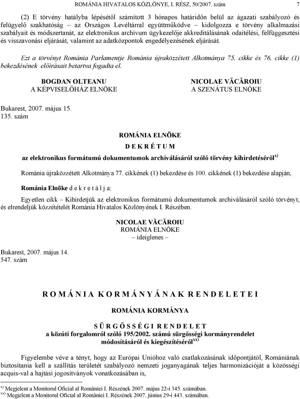 szabályait és módszertanát, az elektronikus archívum ügykezelője akkreditálásának odaítélési, felfüggesztési és visszavonási eljárását, valamint az adatközpontok engedélyezésének eljárását.