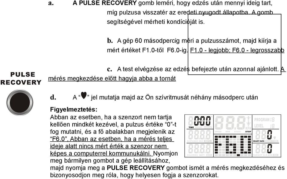 A mérés megkezdése előtt hagyja abba a tornát d.