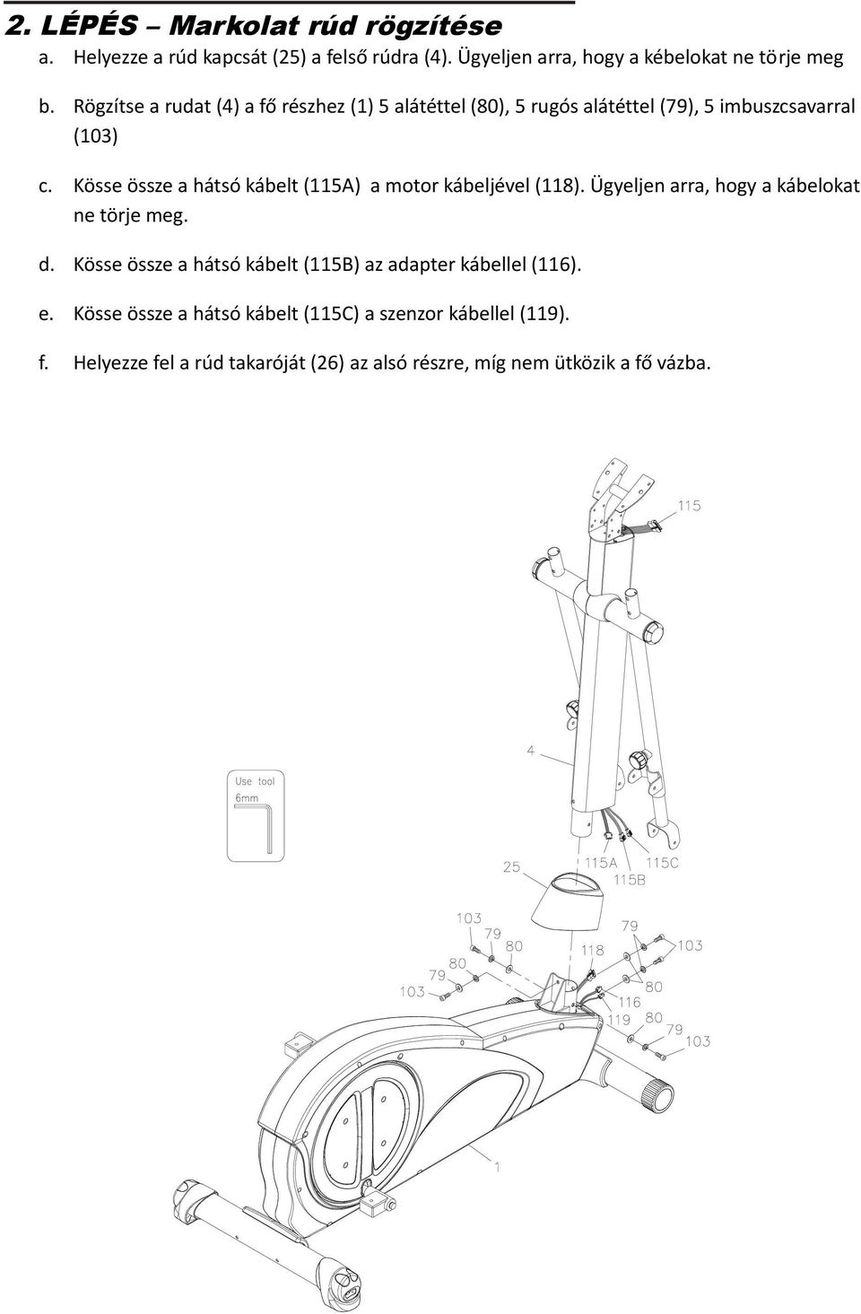 Kösse össze a hátsó kábelt (115A) a motor kábeljével (118). Ügyeljen arra, hogy a kábelokat ne törje meg. d.