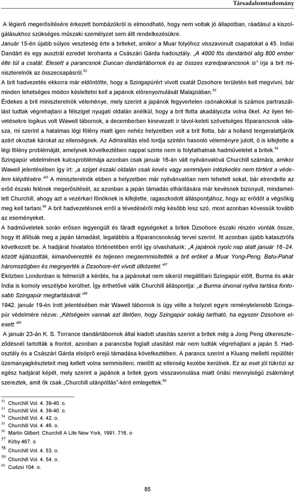 A 4000 fős dandárból alig 800 ember élte túl a csatát. Elesett a parancsnok Duncan dandártábornok és az összes ezredparancsnok is írja a brit miniszterelnök az összecsapásról.