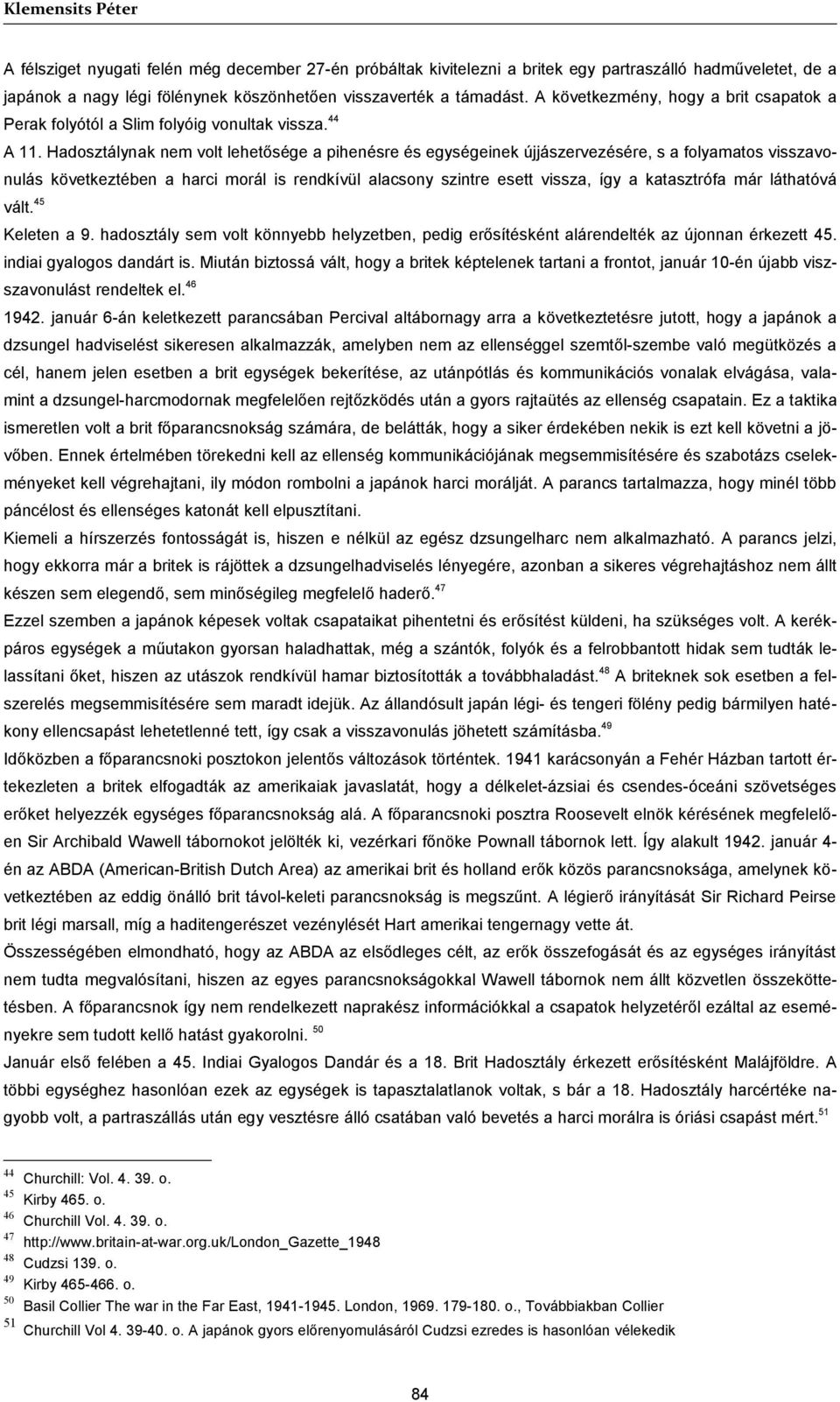 Hadosztálynak nem volt lehetősége a pihenésre és egységeinek újjászervezésére, s a folyamatos visszavonulás következtében a harci morál is rendkívül alacsony szintre esett vissza, így a katasztrófa