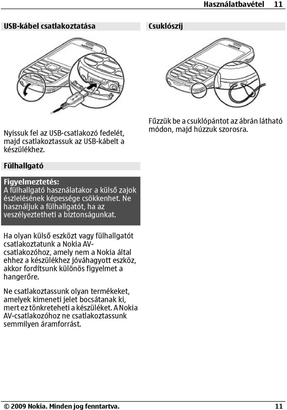 Ne használjuk a fülhallgatót, ha az veszélyeztetheti a biztonságunkat.