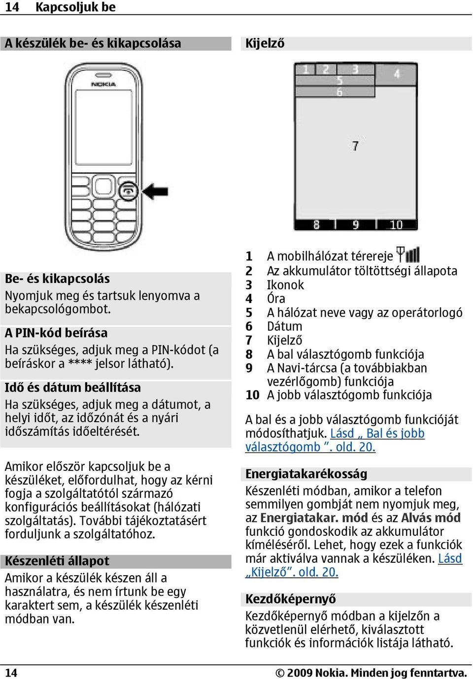 Idő és dátum beállítása Ha szükséges, adjuk meg a dátumot, a helyi időt, az időzónát és a nyári időszámítás időeltérését.