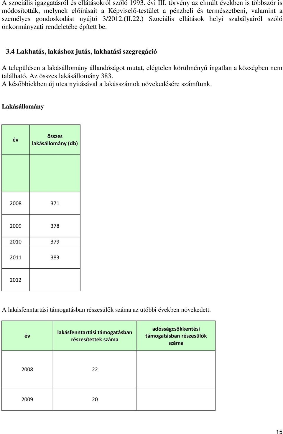 ) Szociális ellátások helyi szabályairól szóló önkormányzati rendeletébe épített be. 3.