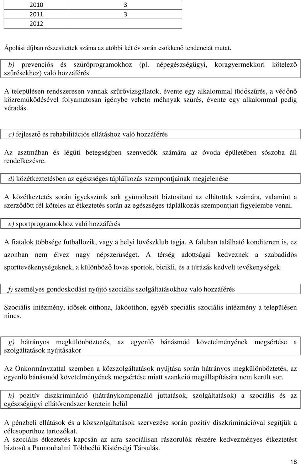 igénybe vehető méhnyak szűrés, évente egy alkalommal pedig véradás.