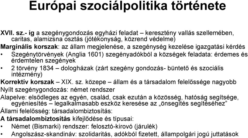 - ig a szegénygondozás egyházi feladat keresztény vallás szellemében, caritas, alamizsna osztás (jótékonyság, közrend védelme) Marginális korszak: az állam megjelenése, a szegénység kezelése