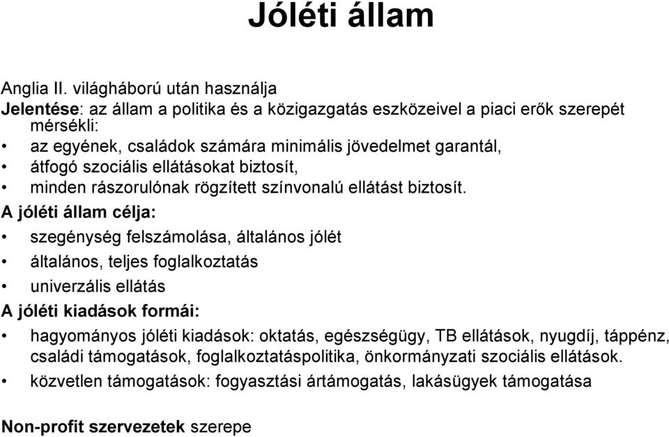 garantál, átfogó szociális ellátásokat biztosít, minden rászorulónak rögzített színvonalú ellátást biztosít.