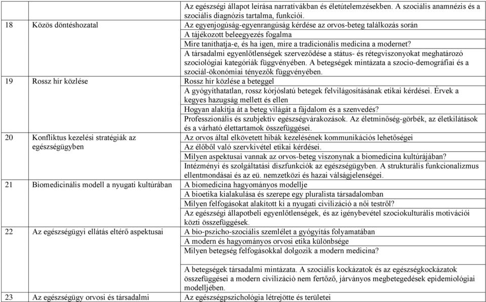 A társadalmi egyenlőtlenségek szerveződése a státus- és rétegviszonyokat meghatározó szociológiai kategóriák függvényében.