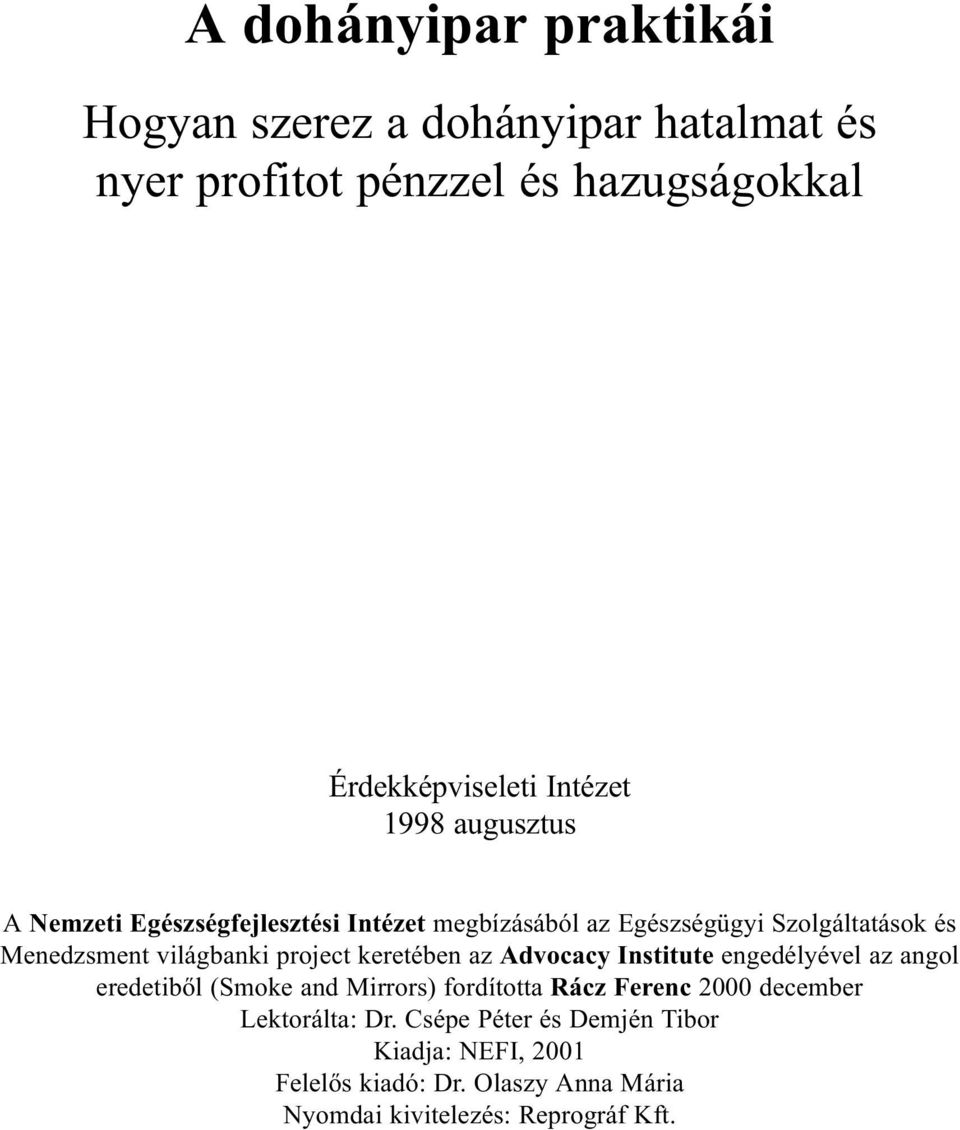 project keretében az Advocacy Institute engedélyével az angol eredetibõl (Smoke and Mirrors) fordította Rácz Ferenc 2000