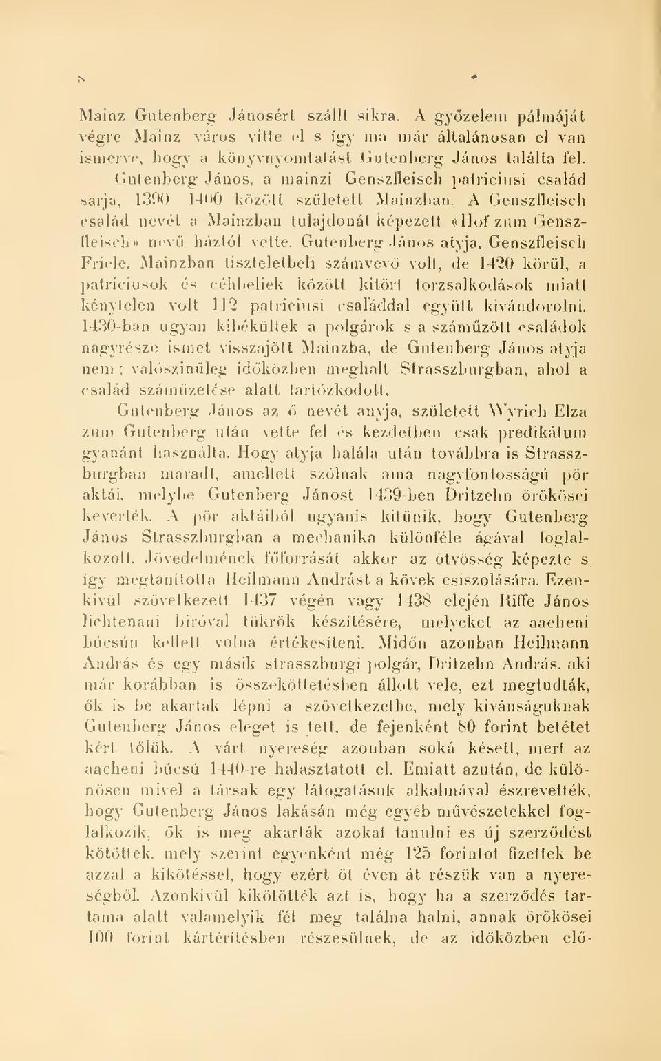 Gutenberg János atyja, Genszfleisch Friele, Mainzban tiszteletbeli számvev volt, de 1420 körül, a patríciusok és céhlieliek között kitölt torzsalkodások miatt kénytelen volt 112 patriciusi családdal