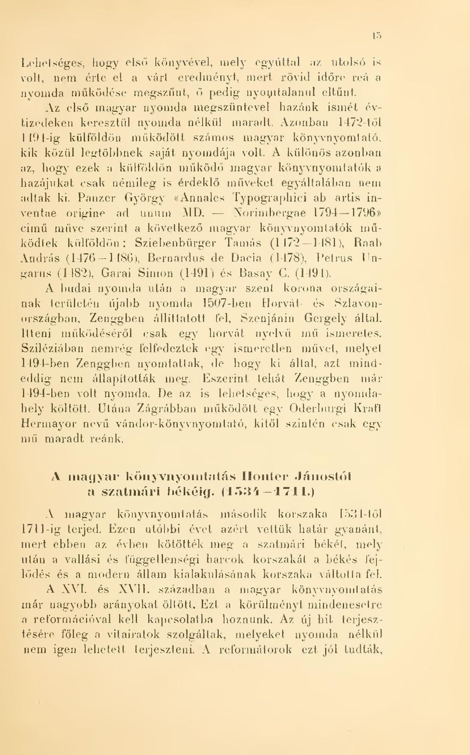 Azonban 1472-tl 1494-ig külföldön mködött számos magyar könyvnyomtató, kik közül legtöbbnek saját nyomdája volt.