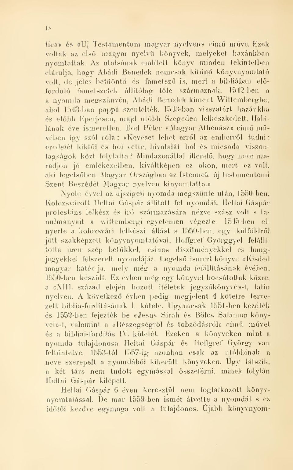 származnak. 1542-ben a a nyomda megsznvén, Abádi Benedek kiment Willemliergbo, ahol 1543-ban pappá szentelték. 1543-ban visszatért liay,ánkl)a és elbb Eperjesen, majd utóbb Szegeden lelkészkcdetl.