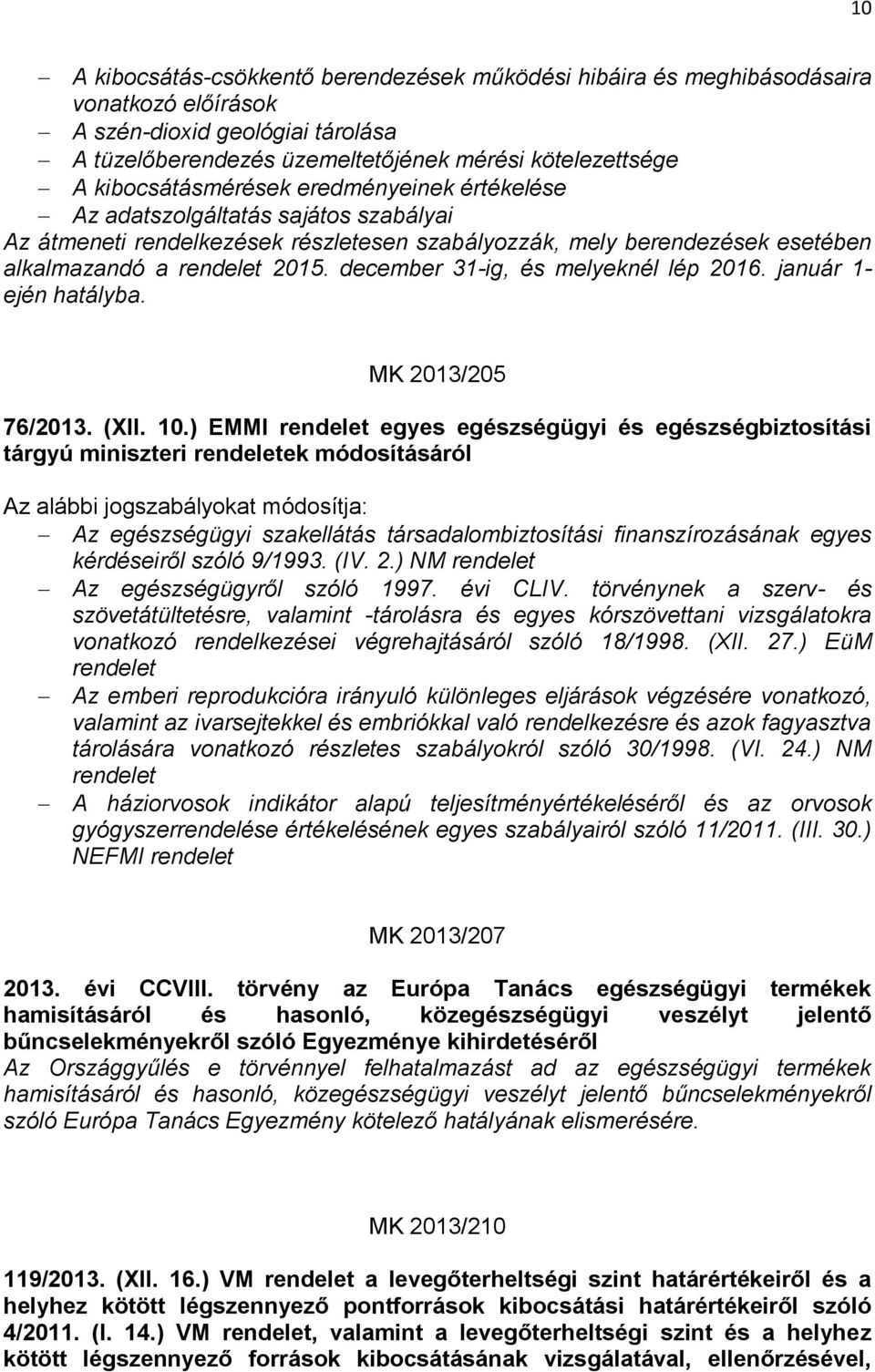 december 31-ig, és melyeknél lép 2016. január 1- ején hatályba. MK 2013/205 76/2013. (XII. 10.